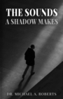 Image for The Sounds A Shadow Makes