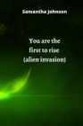 Image for You are the first to rise (alien invasion)