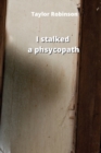 Image for I stalked a phsycopath