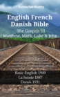 Image for English French Danish Bible - The Gospels III - Matthew, Mark, Luke &amp; John: Basic English 1949 - La Sainte 1887 - Dansk 1931