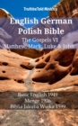 Image for English German Polish Bible - The Gospels VI - Matthew, Mark, Luke &amp; John: Basic English 1949 - Menge 1926 - Biblia Jakuba Wujka 1599