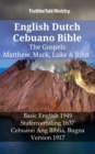 Image for English Dutch Cebuano Bible - The Gospels - Matthew, Mark, Luke &amp; John: Basic English 1949 - Statenvertaling 1637 - Cebuano Ang Biblia, Bugna Version 1917