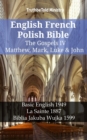 Image for English French Polish Bible - The Gospels IV - Matthew, Mark, Luke &amp; John: Basic English 1949 - La Sainte 1887 - Biblia Jakuba Wujka 1599