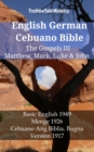 Image for English German Cebuano Bible - The Gospels III - Matthew, Mark, Luke &amp; John: Basic English 1949 - Menge 1926 - Cebuano Ang Biblia, Bugna Version 1917