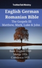 Image for English German Romanian Bible - The Gospels III - Matthew, Mark, Luke &amp; John: Basic English 1949 - Menge 1926 - Cornilescu 1921