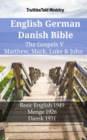 Image for English German Danish Bible - The Gospels V - Matthew, Mark, Luke &amp; John: Basic English 1949 - Menge 1926 - Dansk 1931