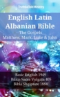 Image for English Latin Albanian Bible - The Gospels - Matthew, Mark, Luke &amp; John: Basic English 1949 - Biblia Sacra Vulgata 405 - Bibla Shqiptare 1884