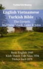 Image for English Vietnamese Turkish Bible - The Gospels - Matthew, Mark, Luke &amp; John: Basic English 1949 - Kinh Thanh Viet Nam 1934 - Turkce Incil 1878