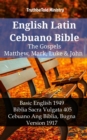 Image for English Latin Cebuano Bible - The Gospels - Matthew, Mark, Luke &amp; John: Basic English 1949 - Biblia Sacra Vulgata 405 - Cebuano Ang Biblia, Bugna Version 1917