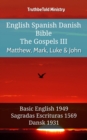 Image for English Spanish Danish Bible - The Gospels III - Matthew, Mark, Luke &amp; John: Basic English 1949 - Sagradas Escrituras 1569 - Dansk 1931