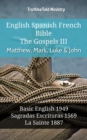 Image for English Spanish French Bible - The Gospels III - Matthew, Mark, Luke &amp; John: Basic English 1949 - Sagradas Escrituras 1569 - La Sainte 1887