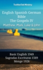 Image for English Spanish German Bible - The Gospels IV - Matthew, Mark, Luke &amp; John: Basic English 1949 - Sagradas Escrituras 1569 - Menge 1926