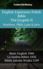 Image for English Esperanto Polish Bible - The Gospels II - Matthew, Mark, Luke &amp; John: Basic English 1949 - La Sankta Biblio 1926 - Biblia Jakuba Wujka 1599
