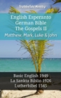 Image for English Esperanto German Bible - The Gospels II - Matthew, Mark, Luke &amp; John: Basic English 1949 - La Sankta Biblio 1926 - Lutherbibel 1545