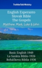 Image for English Esperanto Slovak Bible - The Gospels - Matthew, Mark, Luke &amp; John: Basic English 1949 - La Sankta Biblio 1926 - Rohackova Biblia 1936
