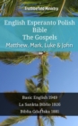 Image for English Esperanto Polish Bible - The Gospels - Matthew, Mark, Luke &amp; John: Basic English 1949 - La Sankta Biblio 1926 - Biblia Gdanska 1881