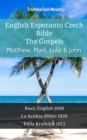 Image for English Esperanto Czech Bible - The Gospels - Matthew, Mark, Luke &amp; John: Basic English 1949 - La Sankta Biblio 1926 - Bible Kralicka 1613