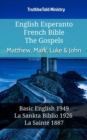 Image for English Esperanto French Bible - The Gospels - Matthew, Mark, Luke &amp; John: Basic English 1949 - La Sankta Biblio 1926 - La Sainte 1887