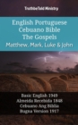 Image for English Portuguese Cebuano Bible - The Gospels - Matthew, Mark, Luke &amp; John: Basic English 1949 - Almeida Recebida 1848 - Cebuano Ang Biblia, Bugna Version 1917