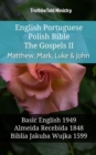 Image for English Portuguese Polish Bible - The Gospels II - Matthew, Mark, Luke &amp; John: Basic English 1949 - Almeida Recebida 1848 - Biblia Jakuba Wujka 1599