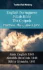 Image for English Portuguese Polish Bible - The Gospels - Matthew, Mark, Luke &amp; John: Basic English 1949 - Almeida Recebida 1848 - Biblia Gdanska 1881