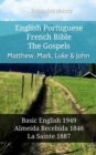 Image for English Portuguese French Bible - The Gospels - Matthew, Mark, Luke &amp; John: Basic English 1949 - Almeida Recebida 1848 - La Sainte 1887