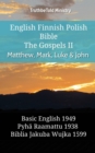 Image for English Finnish Polish Bible - The Gospels II - Matthew, Mark, Luke &amp; John: Basic English 1949 - Pyha Raamattu 1938 - Biblia Jakuba Wujka 1599