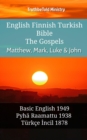 Image for English Finnish Turkish Bible - The Gospels - Matthew, Mark, Luke &amp; John: Basic English 1949 - Pyha Raamattu 1938 - Turkce Incil 1878