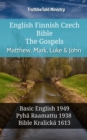 Image for English Finnish Czech Bible - The Gospels - Matthew, Mark, Luke &amp; John: Basic English 1949 - Pyha Raamattu 1938 - Bible Kralicka 1613