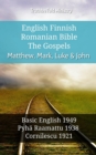 Image for English Finnish Romanian Bible - The Gospels - Matthew, Mark, Luke &amp; John: Basic English 1949 - Pyha Raamattu 1938 - Cornilescu 1921