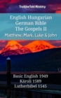 Image for English Hungarian German Bible - The Gospels II - Matthew, Mark, Luke &amp; John: Basic English 1949 - Karoli 1589 - Lutherbibel 1545