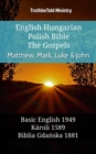 Image for English Hungarian Polish Bible - The Gospels - Matthew, Mark, Luke &amp; John: Basic English 1949 - Karoli 1589 - Biblia Gdanska 1881