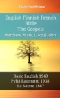 Image for English Finnish French Bible - The Gospels - Matthew, Mark, Luke &amp; John: Basic English 1949 - Pyha Raamattu 1938 - La Sainte 1887