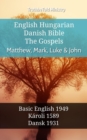 Image for English Hungarian Danish Bible - The Gospels - Matthew, Mark, Luke &amp; John: Basic English 1949 - Karoli 1589 - Dansk 1931