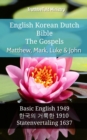 Image for English Korean Dutch Bible - The Gospels - Matthew, Mark, Luke &amp; John: Basic English 1949 - a  a  a  a  a  a  a  a   a  a  a  a  a  a a  a   1910 - Statenvertaling 1637