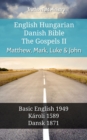 Image for English Hungarian Danish Bible - The Gospels II - Matthew, Mark, Luke &amp; John: Basic English 1949 - Karoli 1589 - Dansk 1871