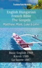 Image for English Hungarian French Bible - The Gospels - Matthew, Mark, Luke &amp; John: Basic English 1949 - Karoli 1589 - La Sainte 1887