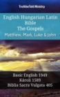 Image for English Hungarian Latin Bible - The Gospels - Matthew, Mark, Luke &amp; John: Basic English 1949 - Karoli 1589 - Biblia Sacra Vulgata 405