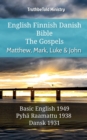 Image for English Finnish Danish Bible - The Gospels - Matthew, Mark, Luke &amp; John: Basic English 1949 - Pyha Raamattu 1938 - Dansk 1931