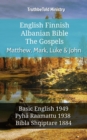 Image for English Finnish Albanian Bible - The Gospels - Matthew, Mark, Luke &amp; John: Basic English 1949 - Pyha Raamattu 1938 - Bibla Shqiptare 1884