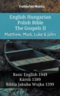 Image for English Hungarian Polish Bible - The Gospels II - Matthew, Mark, Luke &amp; John: Basic English 1949 - Karoli 1589 - Biblia Jakuba Wujka 1599
