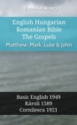Image for English Hungarian Romanian Bible - The Gospels - Matthew, Mark, Luke &amp; John: Basic English 1949 - Karoli 1589 - Cornilescu 1921