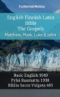 Image for English Finnish Latin Bible - The Gospels - Matthew, Mark, Luke &amp; John: Basic English 1949 - Pyha Raamattu 1938 - Biblia Sacra Vulgata 405