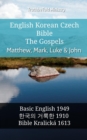 Image for English Korean Czech Bible - The Gospels - Matthew, Mark, Luke &amp; John: Basic English 1949 - a  a  a  a  a  a  a  a   a  a  a  a  a  a a  a   1910 - Bible Kralicka 1613