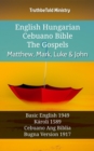 Image for English Hungarian Cebuano Bible - The Gospels - Matthew, Mark, Luke &amp; John: Basic English 1949 - Karoli 1589 - Cebuano Ang Biblia, Bugna Version 1917