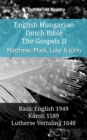 Image for English Hungarian Dutch Bible - The Gospels II - Matthew, Mark, Luke &amp; John: Basic English 1949 - Karoli 1589 - Lutherse Vertaling 1648