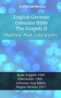 Image for English German Cebuano Bible - The Gospels II - Matthew, Mark, Luke &amp; John: Basic English 1949 - Elberfelder 1905 - Cebuano Ang Biblia, Bugna Version 1917
