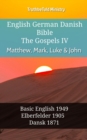 Image for English German Danish Bible - The Gospels IV - Matthew, Mark, Luke &amp; John: Basic English 1949 - Elberfelder 1905 - Dansk 1871