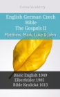 Image for English German Czech Bible - The Gospels II - Matthew, Mark, Luke &amp; John: Basic English 1949 - Elberfelder 1905 - Bible Kralicka 1613