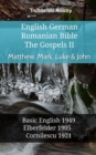 Image for English German Romanian Bible - The Gospels II - Matthew, Mark, Luke &amp; John: Basic English 1949 - Elberfelder 1905 - Cornilescu 1921